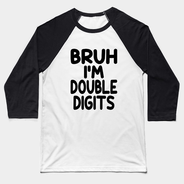 Bruh I'm Double Digits Funny 10th Boy Baseball T-Shirt by WildFoxFarmCo